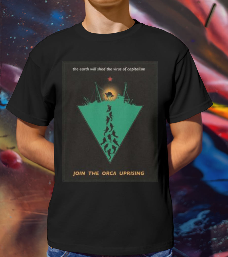 The Earth Will Shed The Virus Of Capitalism Join The Orca Uprising Propaganda-Inspired Revolutionary Call With Orcas And Star T-Shirt