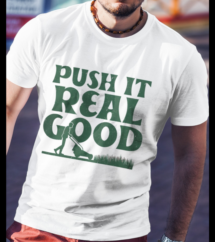 Push It Real Good Lawn Mower Humor T-Shirt