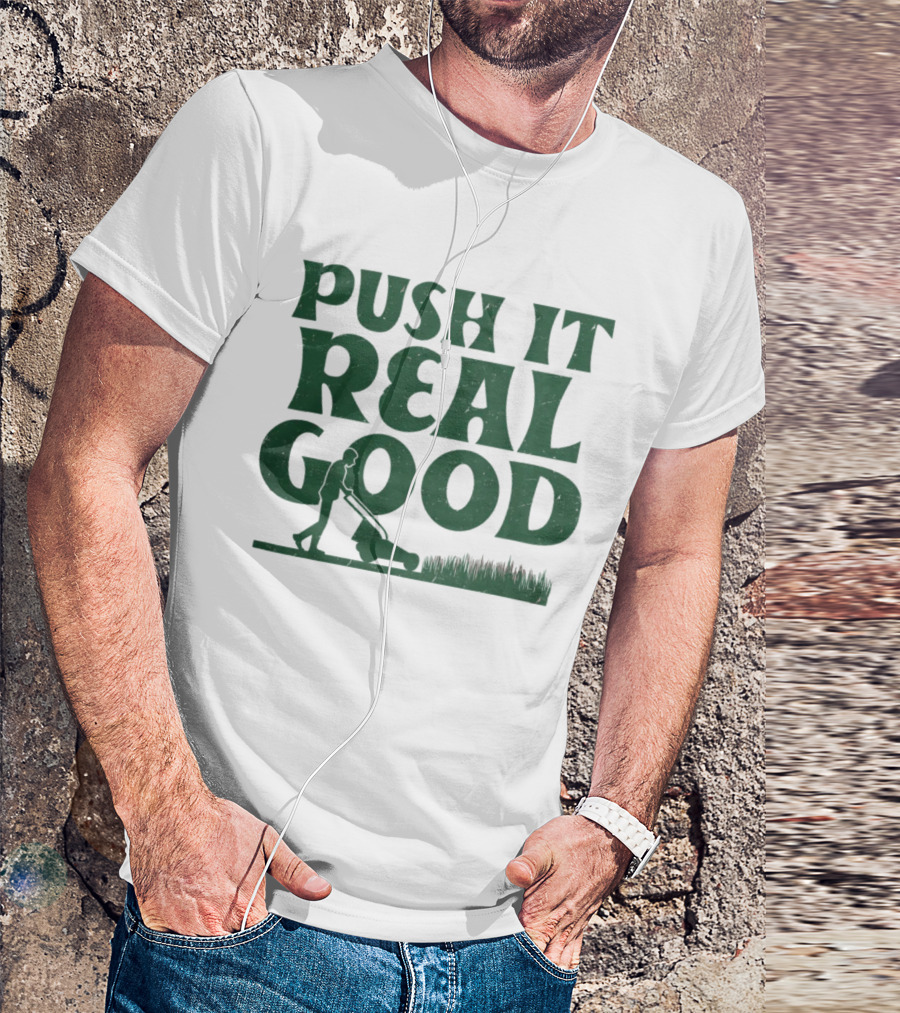 Push It Real Good Lawn Mower Humor T-Shirt