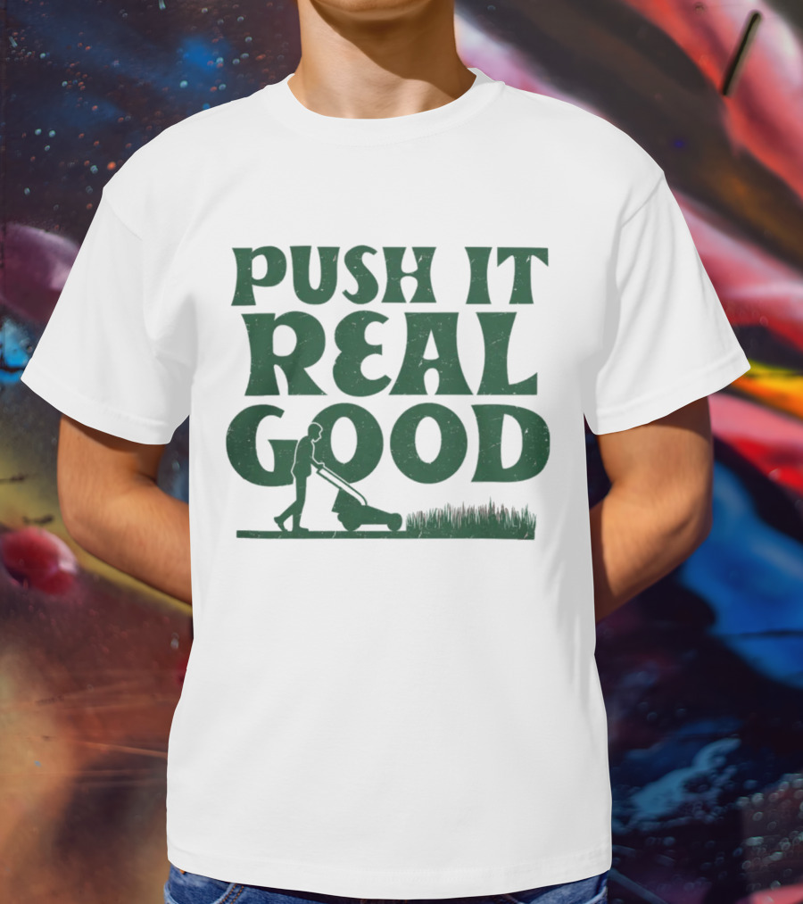 Push It Real Good Lawn Mower Humor T-Shirt