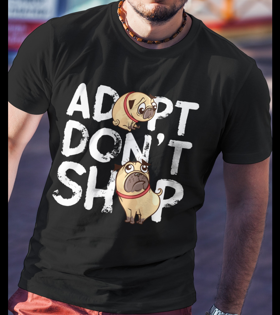 ADOPT DON'T SHOP Pug T-Shirt