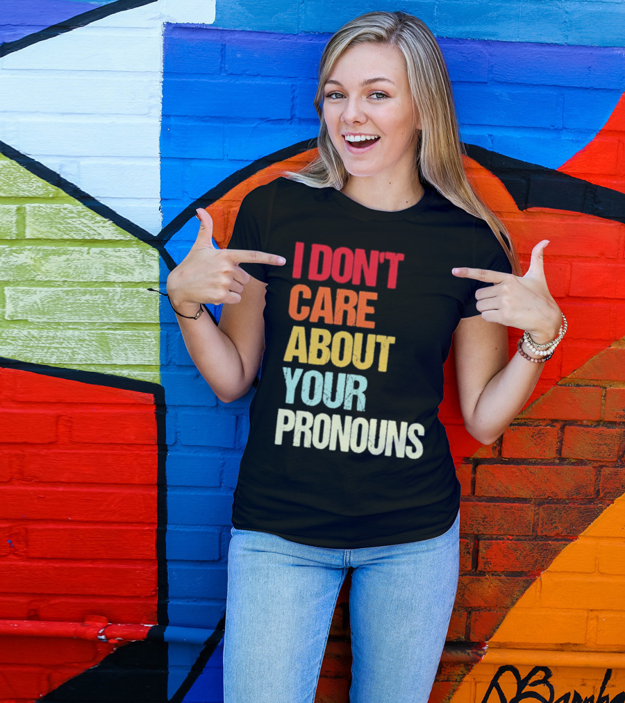 I Don’t Care About Your Pronouns Shirt Black Bold Text Colors T-Shirt