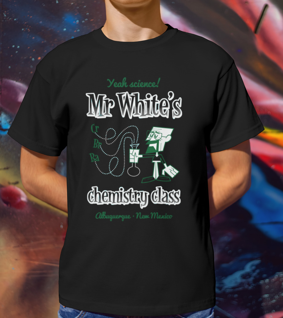 Yeah Science Mr White's Chemistry Class Albuquerque New Mexico T-Shirt