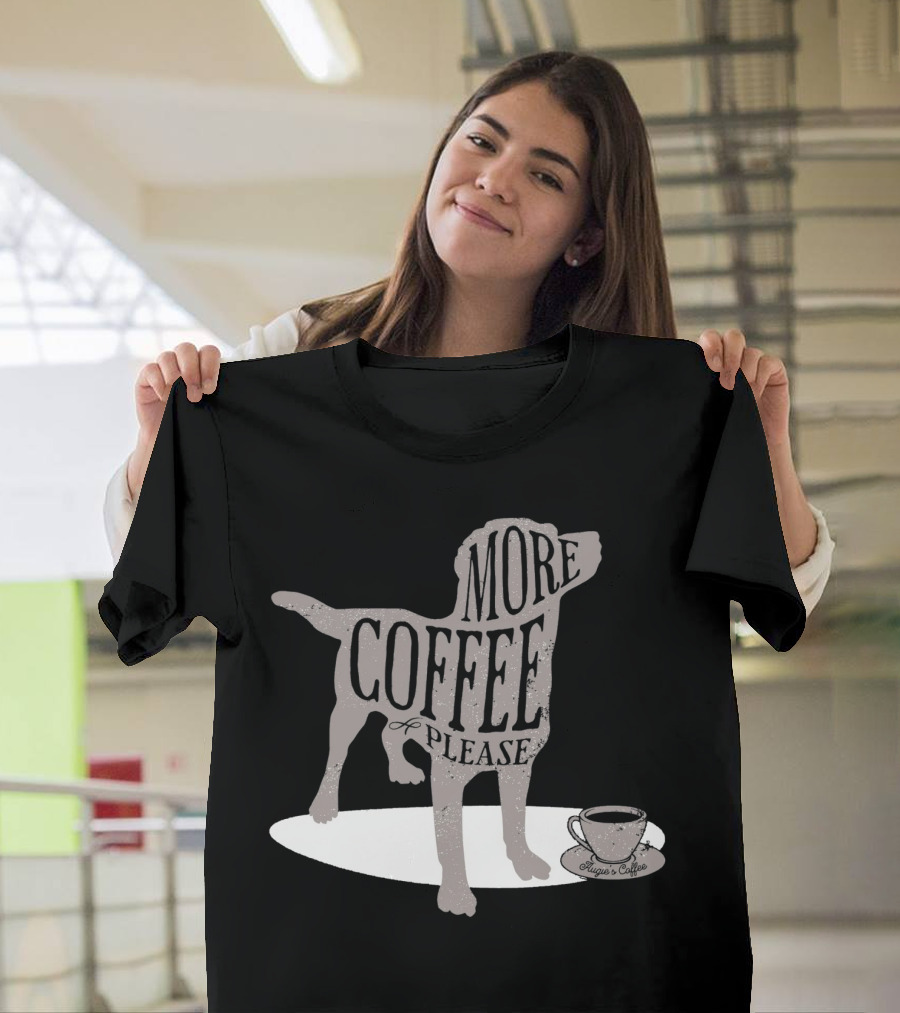 More Coffee Please Dog Silhouette Huggs And Coffee T-Shirt