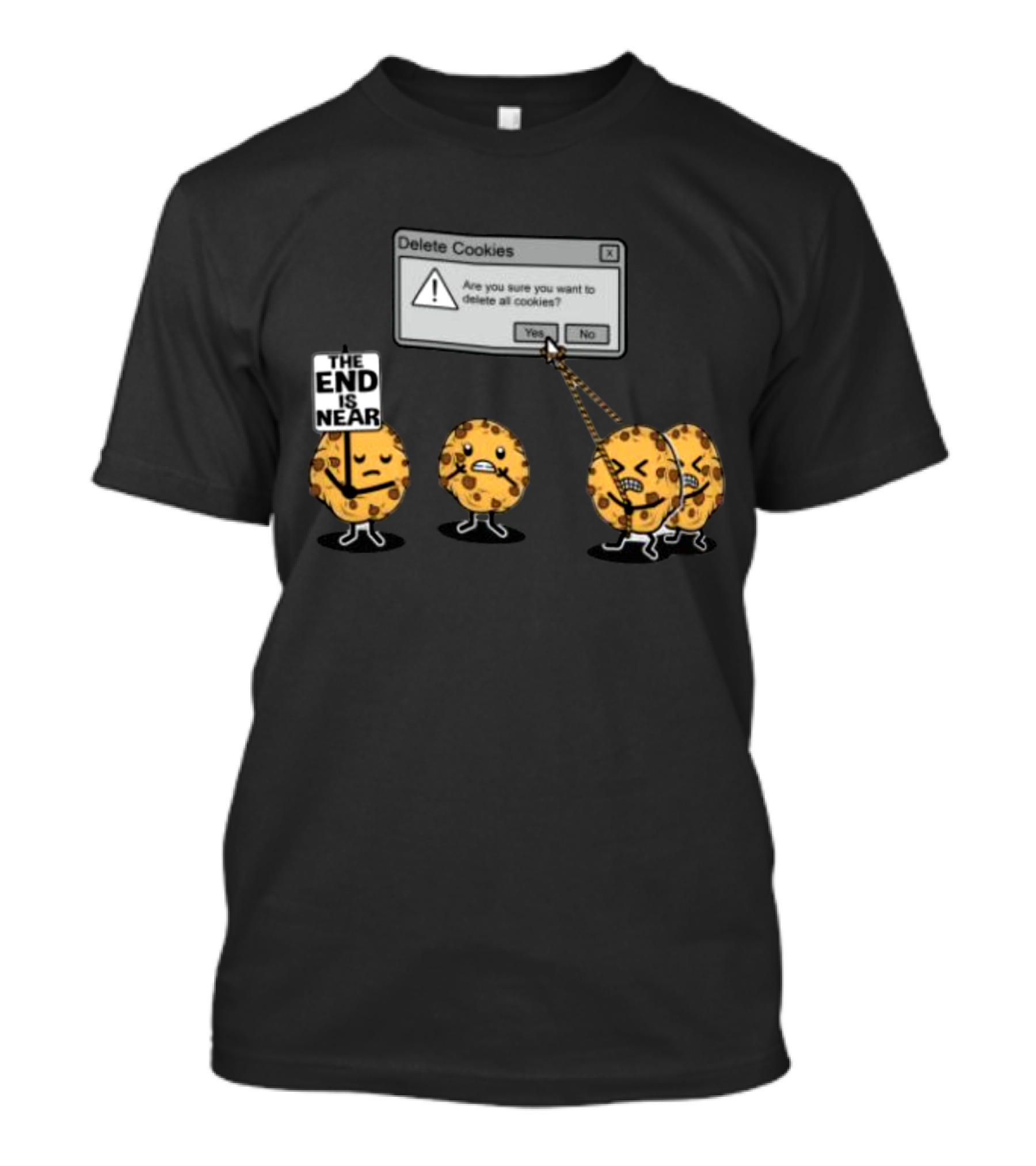 Delete Cookies Are You Sure You Want To Delete All The End Is Near Cookies T-Shirt