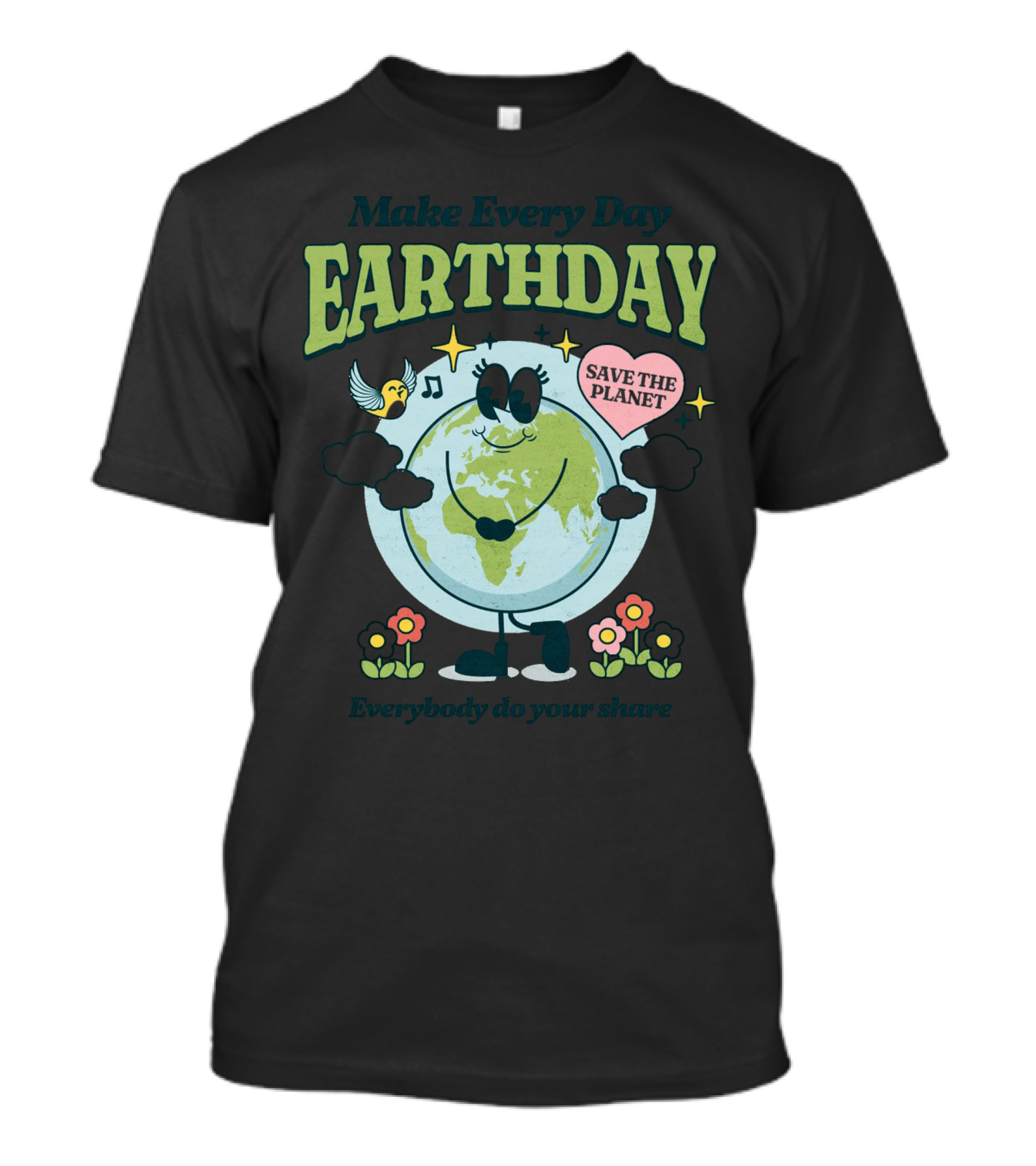 Make Every Day Earth Day Save The Planet Everybody Do Your Share T-Shirt