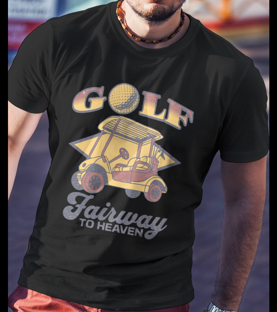 GOLF Fairway To Heaven Golf Cart T-Shirt