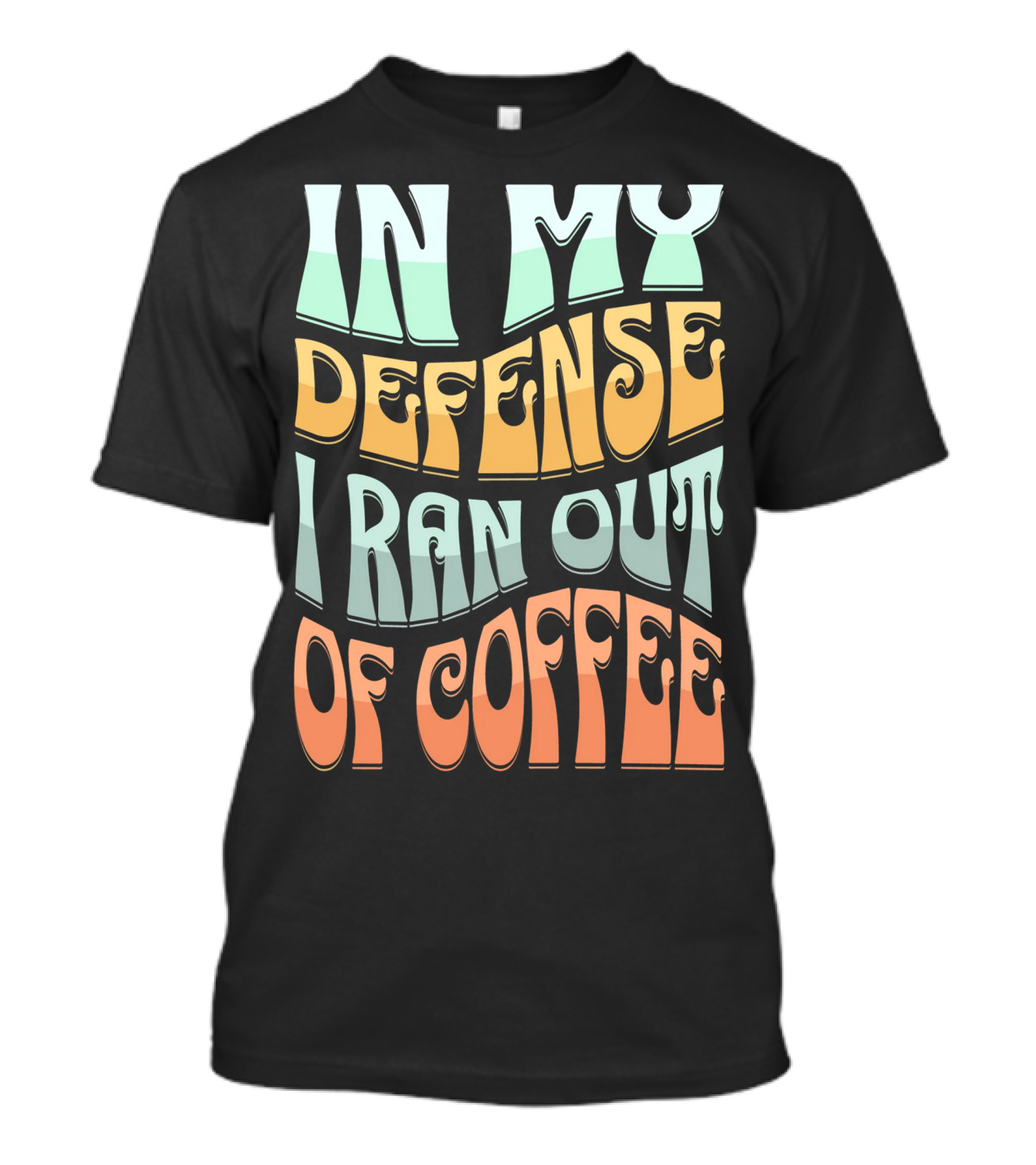 In My Defense I Ran Out Of Coffee Retro 70s Style Groovy Text T-Shirt