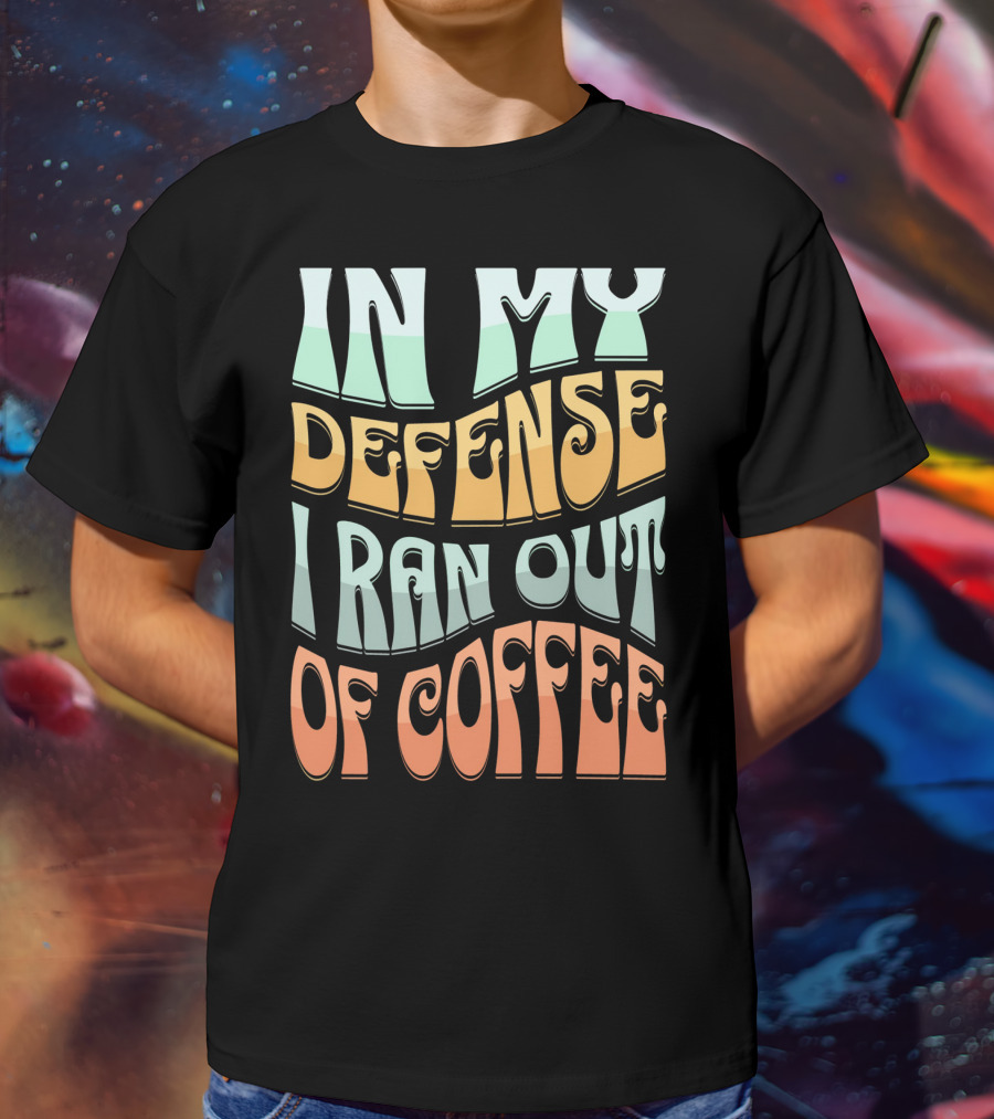 In My Defense I Ran Out Of Coffee Retro 70s Style Groovy Text T-Shirt