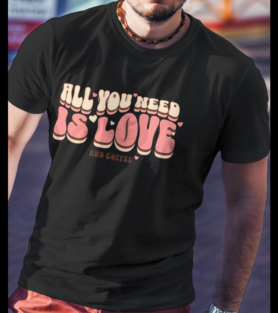 All You Need Is Love And Coffee Cute Typography T-Shirt