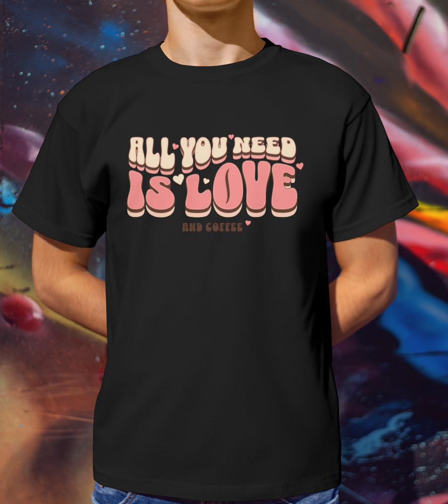 All You Need Is Love And Coffee Cute Typography T-Shirt
