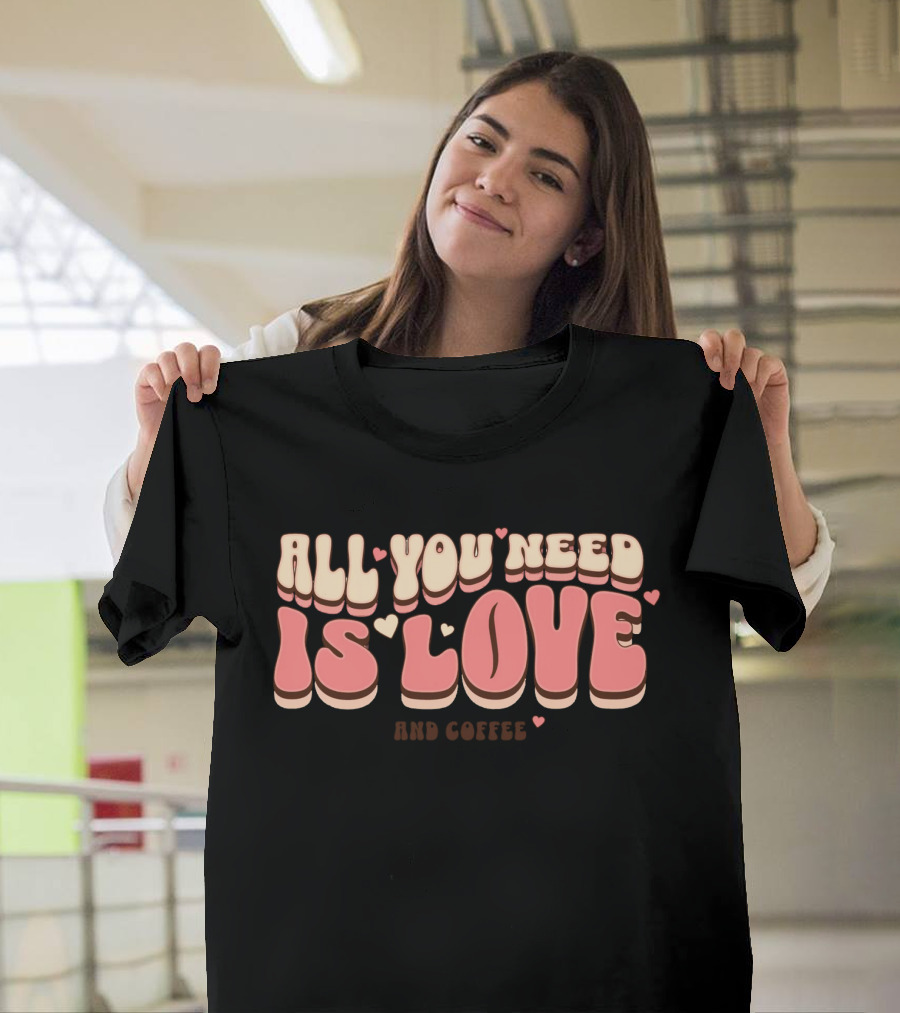 All You Need Is Love And Coffee Cute Typography T-Shirt