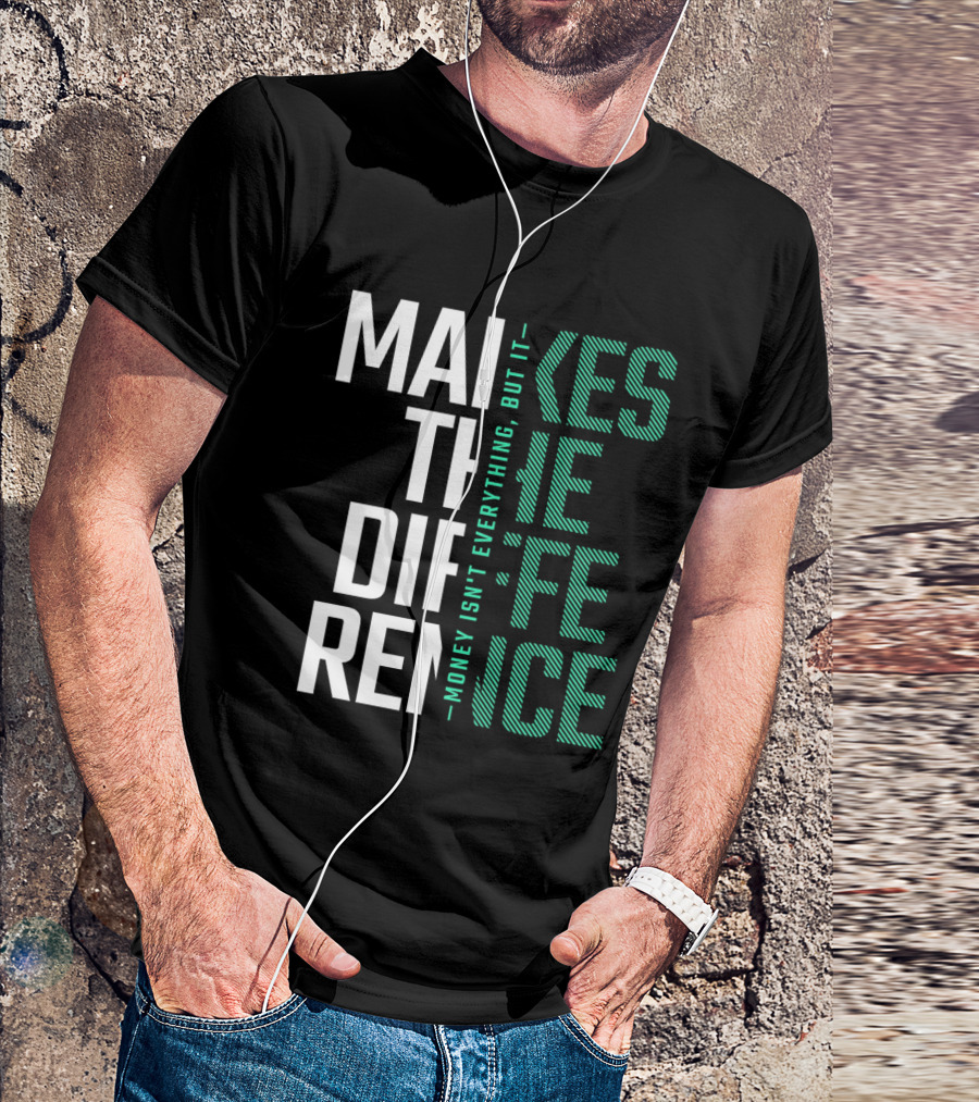 MAKES THE DIFFERENCE MONEY ISN'T EVERYTHING BUT IT T-Shirt