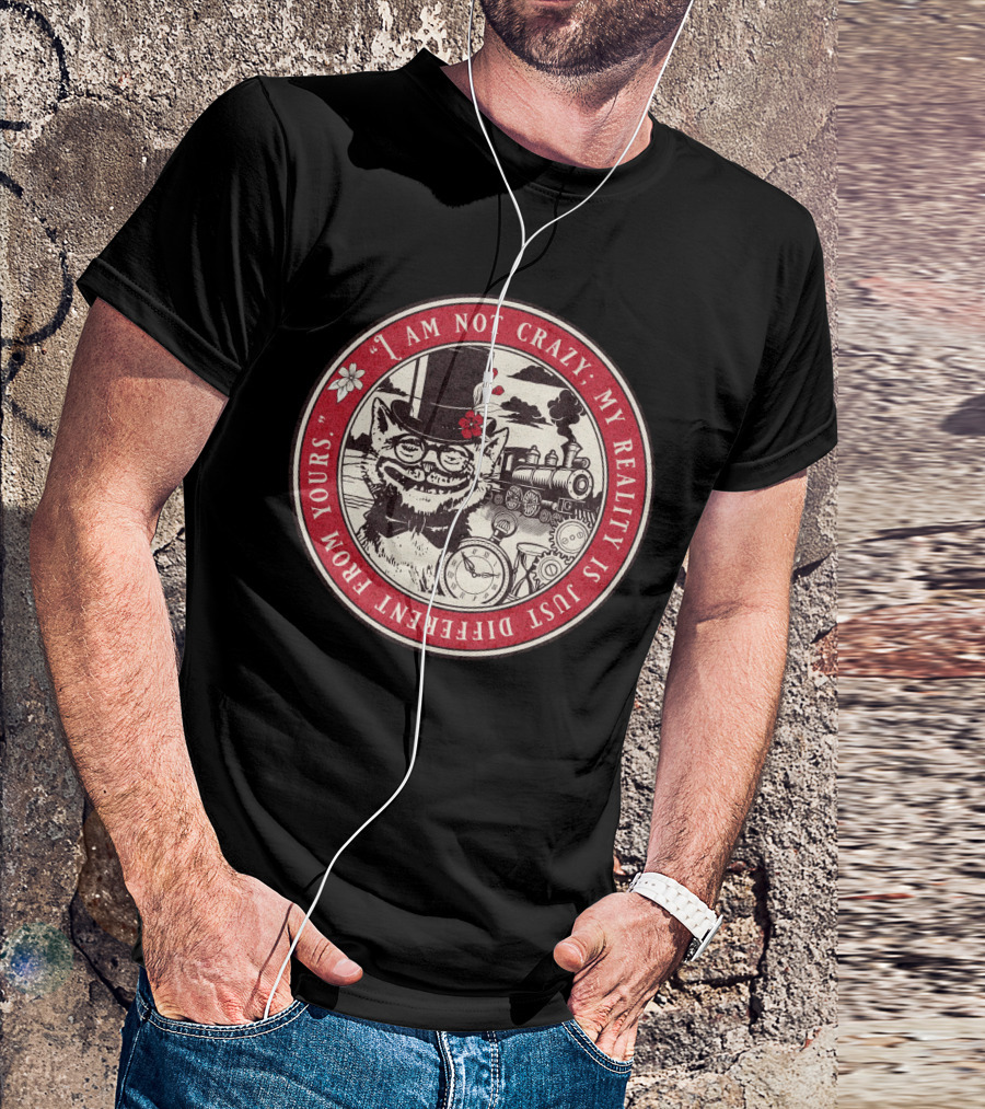 I Am Not Crazy My Reality Is Just Different From Yours Cheshire Cat Steampunk Train Pocket Watch T-Shirt