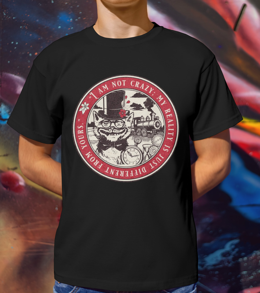 I Am Not Crazy My Reality Is Just Different From Yours Cheshire Cat Steampunk Train Pocket Watch T-Shirt