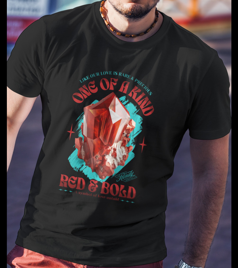 One Of A Kind Red And Bold Like Our Love Is Rare And Precious Randy A Symbol Of Love Untold T-Shirt
