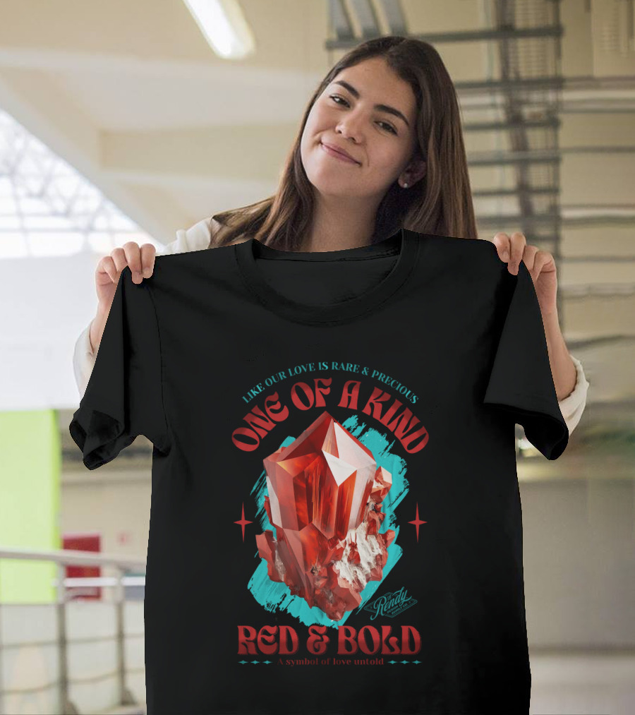 One Of A Kind Red And Bold Like Our Love Is Rare And Precious Randy A Symbol Of Love Untold T-Shirt