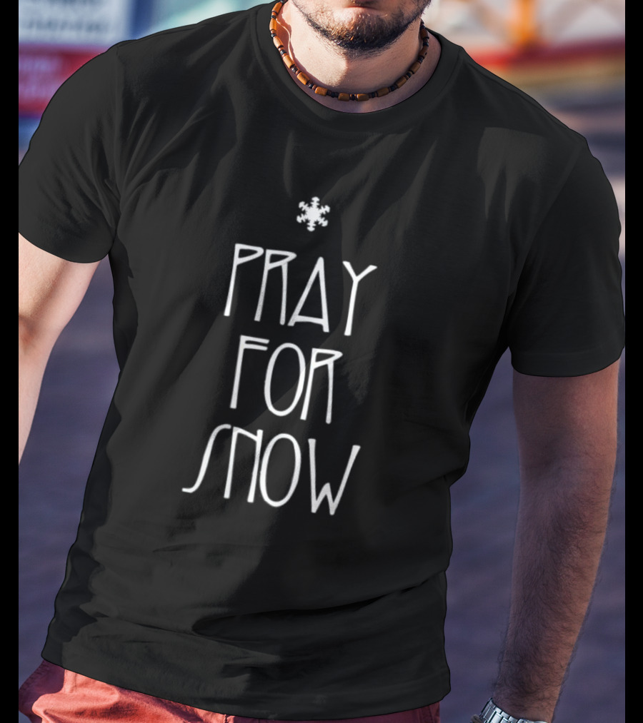 Pray For Snow Snowflake Winter Weather Wishes T-Shirt