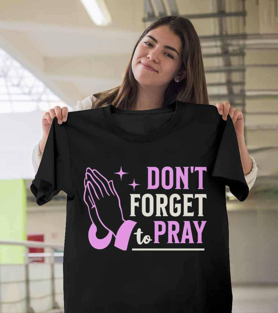 DON'T FORGET TO PRAY T-Shirt