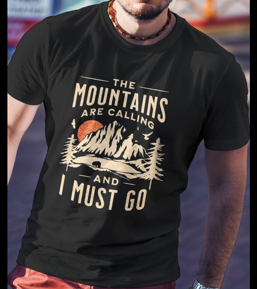The Mountains Are Calling And I Must Go Outdoor Adventure Scene T-Shirt