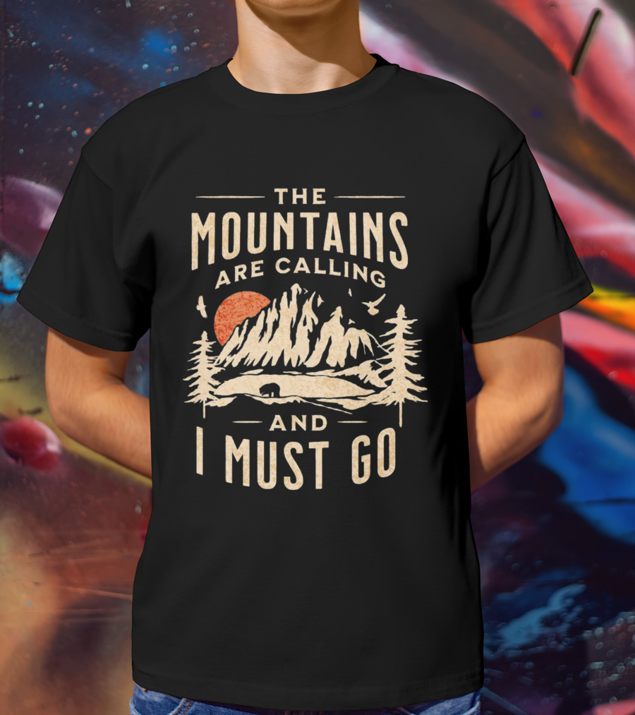 The Mountains Are Calling And I Must Go Outdoor Adventure Scene T-Shirt