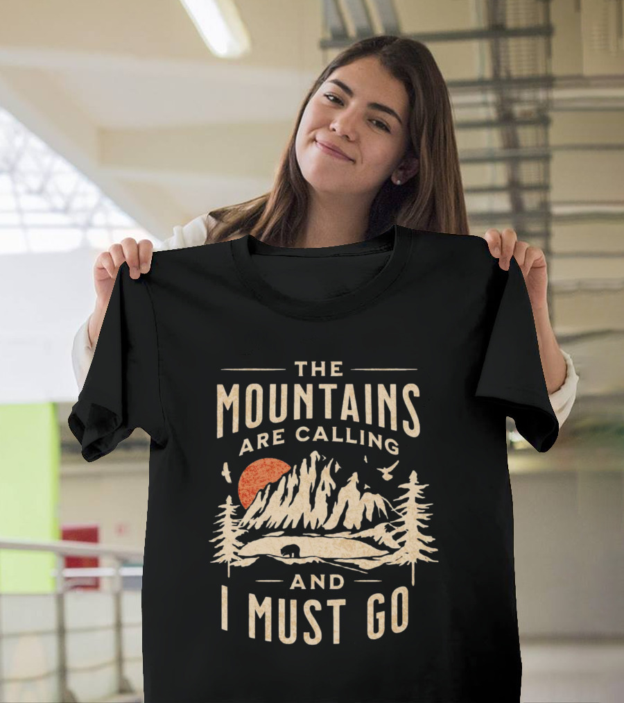 The Mountains Are Calling And I Must Go Outdoor Adventure Scene T-Shirt