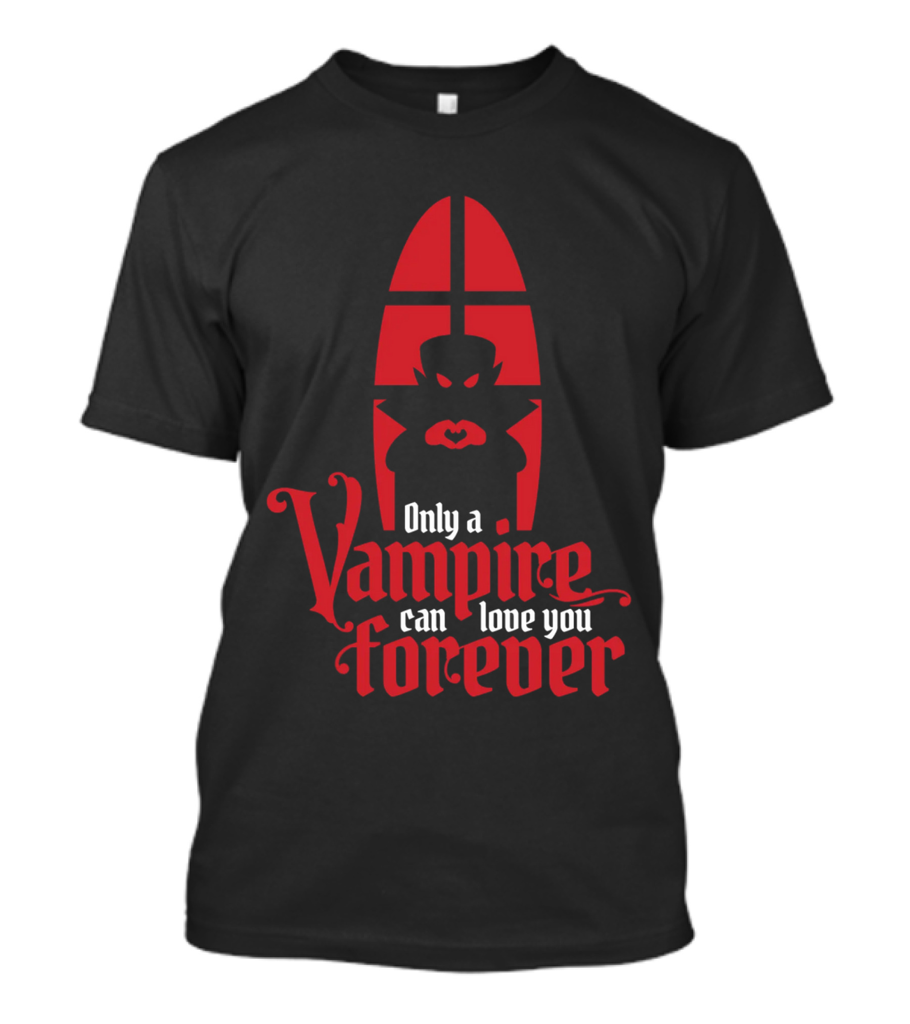 Only A Vampire Can Love You Forever Gothic Valentine T-Shirt