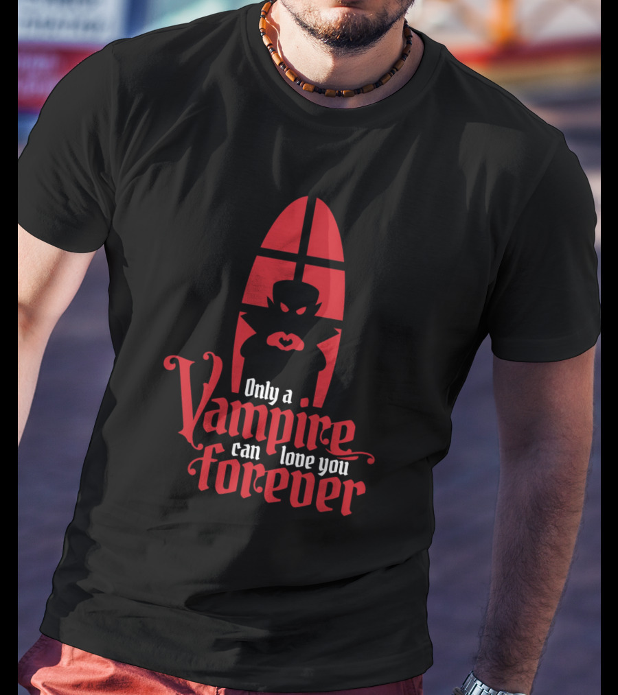 Only A Vampire Can Love You Forever Gothic Valentine T-Shirt