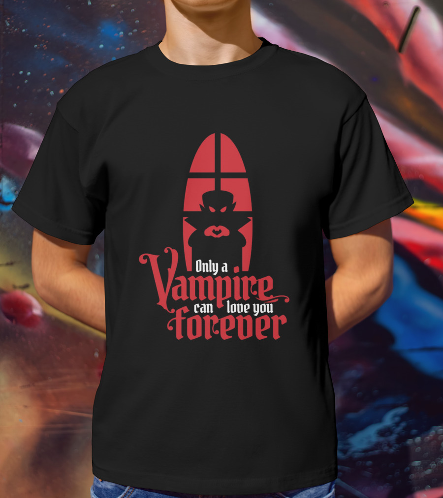 Only A Vampire Can Love You Forever Gothic Valentine T-Shirt
