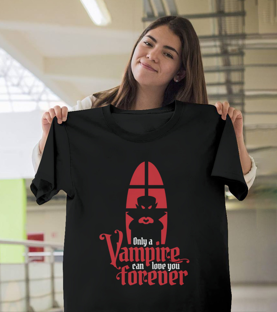 Only A Vampire Can Love You Forever Gothic Valentine T-Shirt