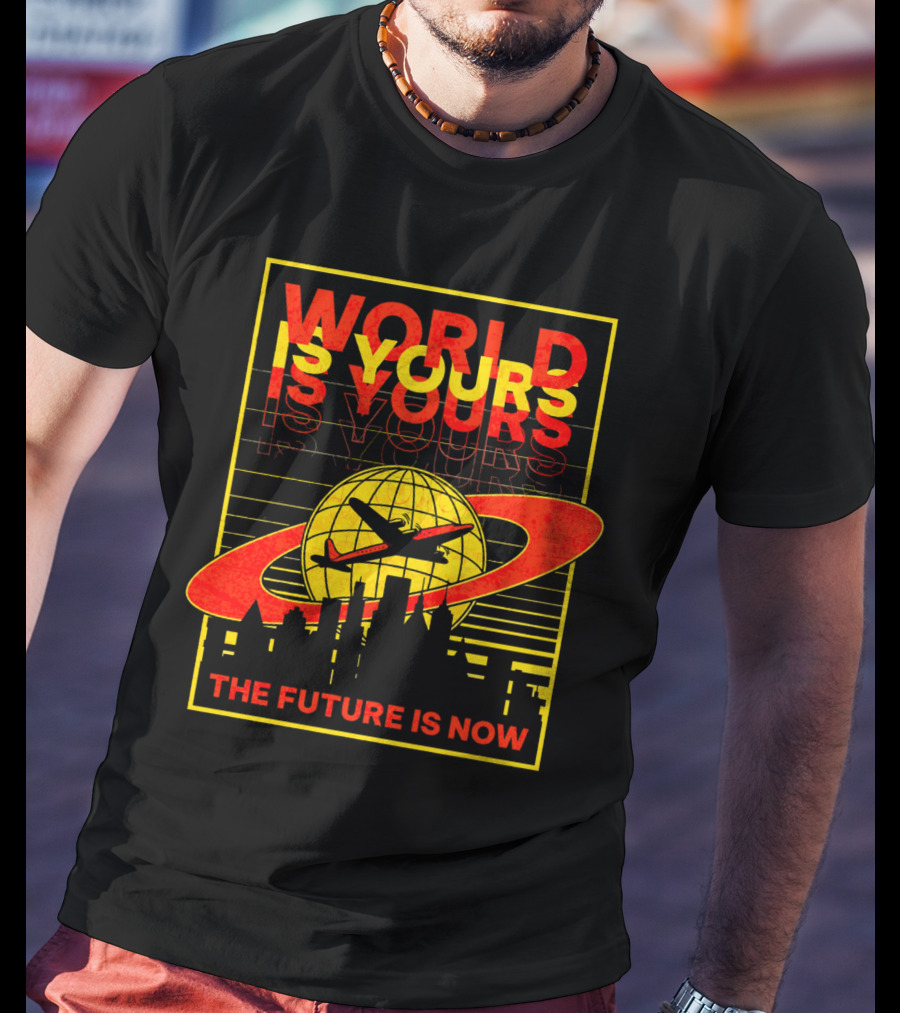 World Is Yours Airplane The Future Is Now T-Shirt