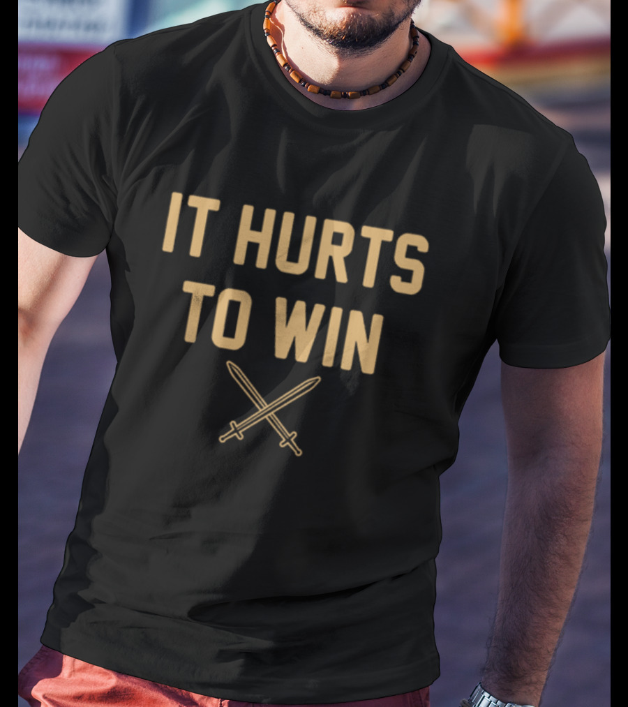 It Hurts To Win Crossed Swords Motivation T-Shirt