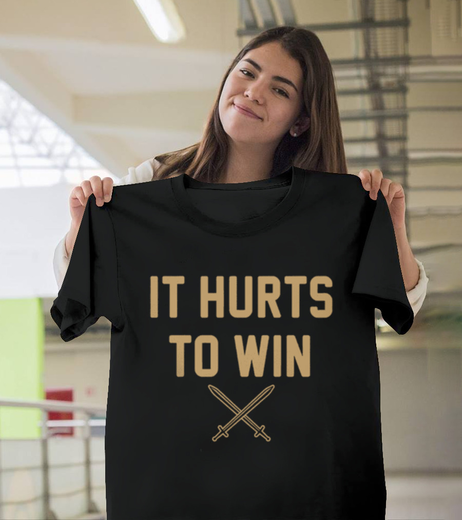 It Hurts To Win Crossed Swords Motivation T-Shirt