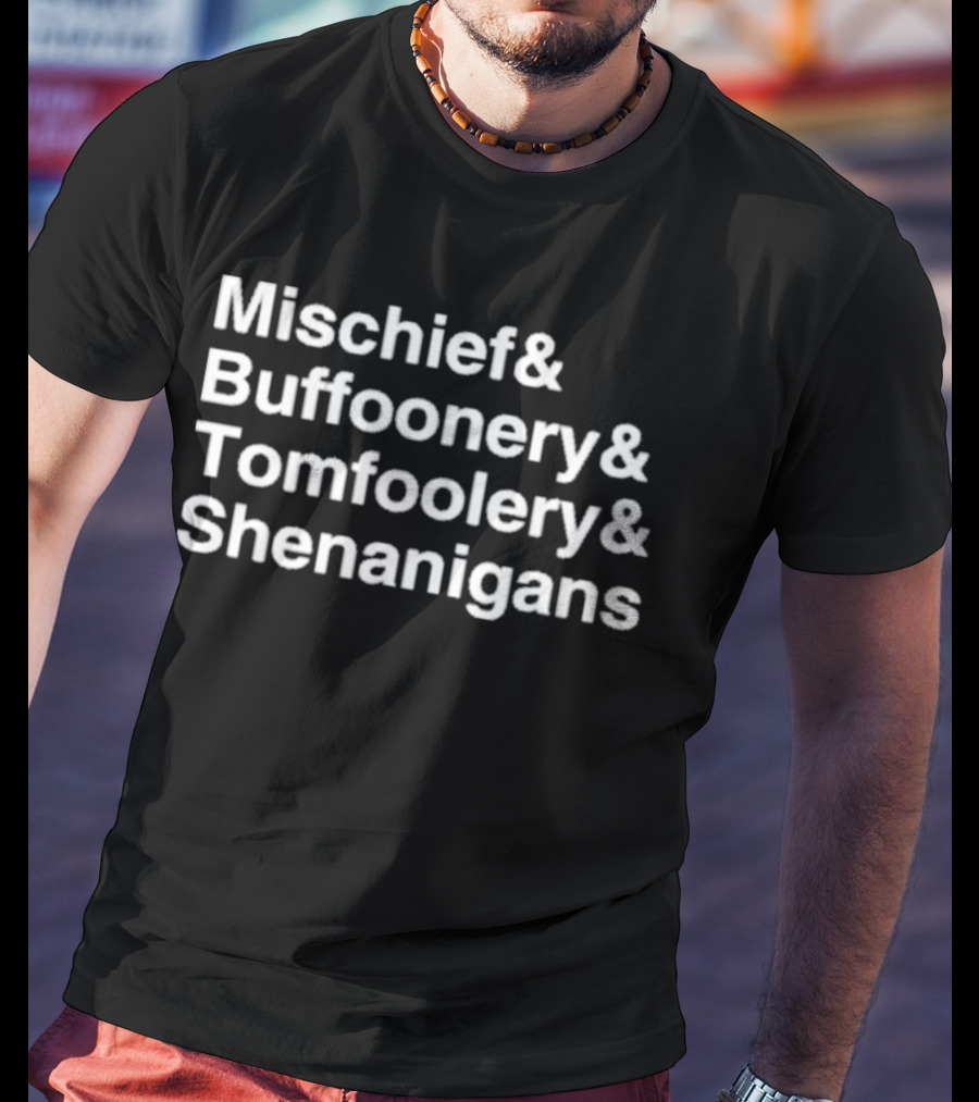 Mischief Buffoonery Tomfoolery Shenanigans T-Shirt