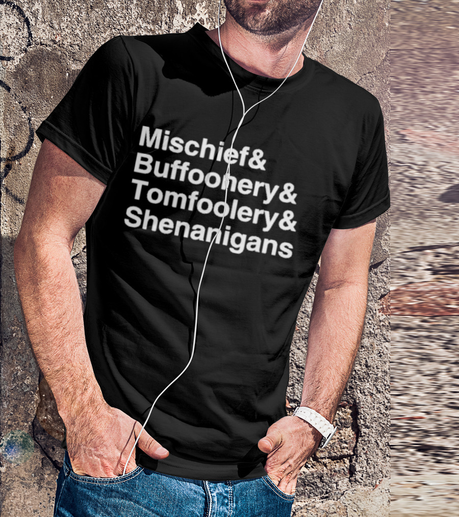 Mischief Buffoonery Tomfoolery Shenanigans T-Shirt