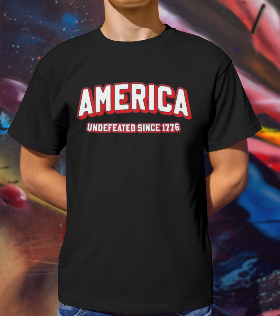 America Undefeated Since 1776 T-Shirt