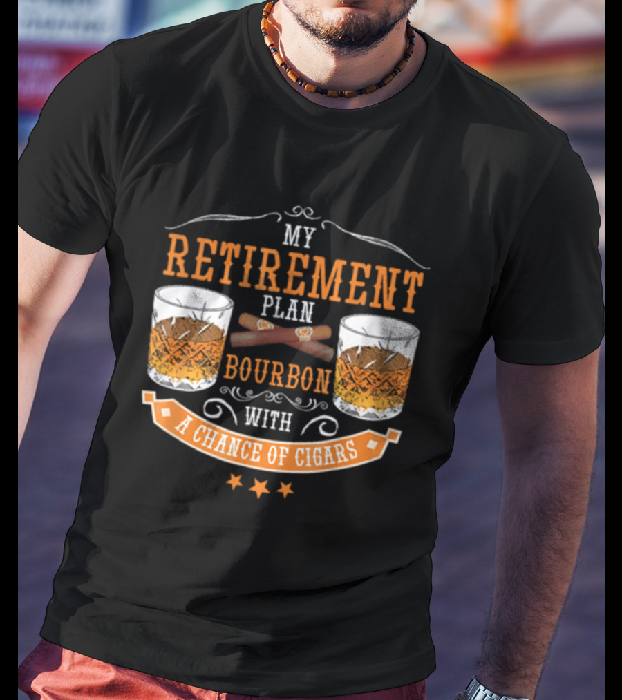 My Retirement Plan Bourbon With A Chance Of Cigars T-Shirt