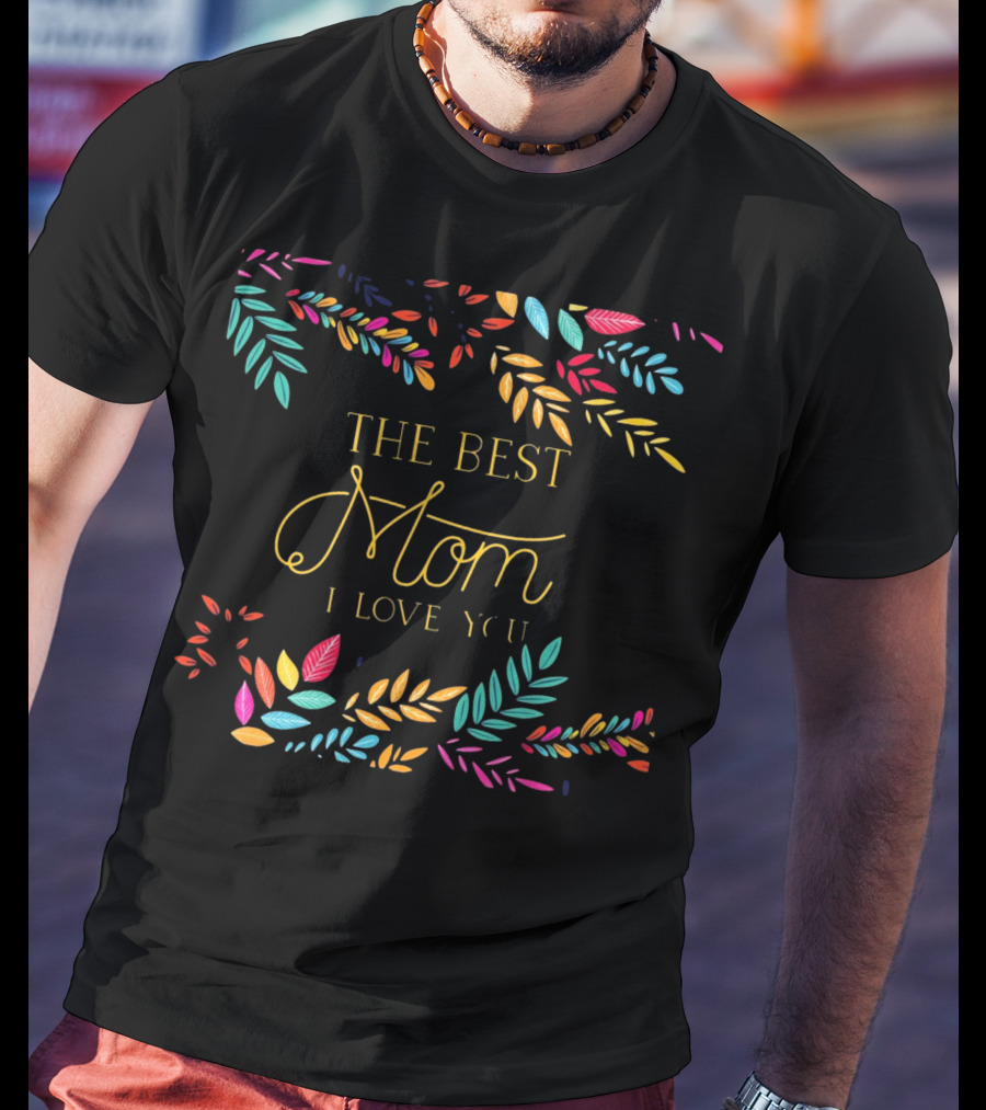 The Best Mom I Love You Colorful Leaf T-Shirt