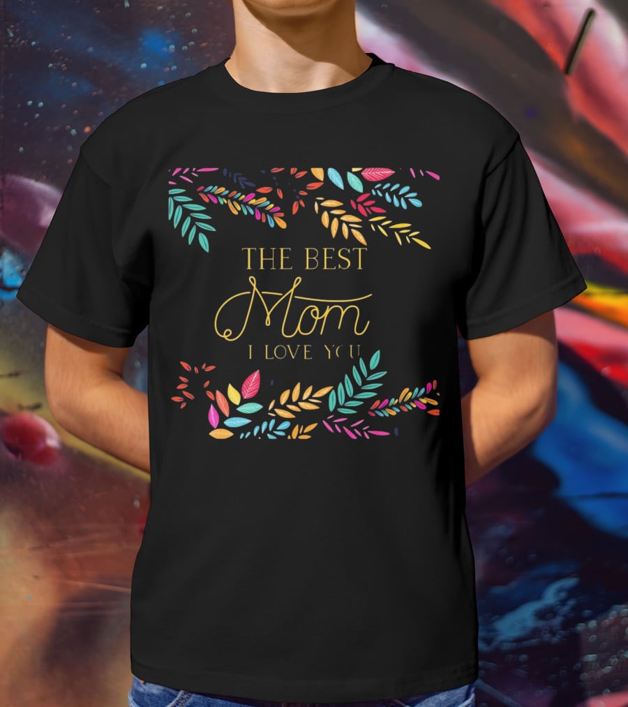 The Best Mom I Love You Colorful Leaf T-Shirt