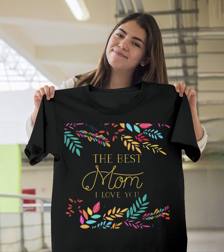 The Best Mom I Love You Colorful Leaf T-Shirt