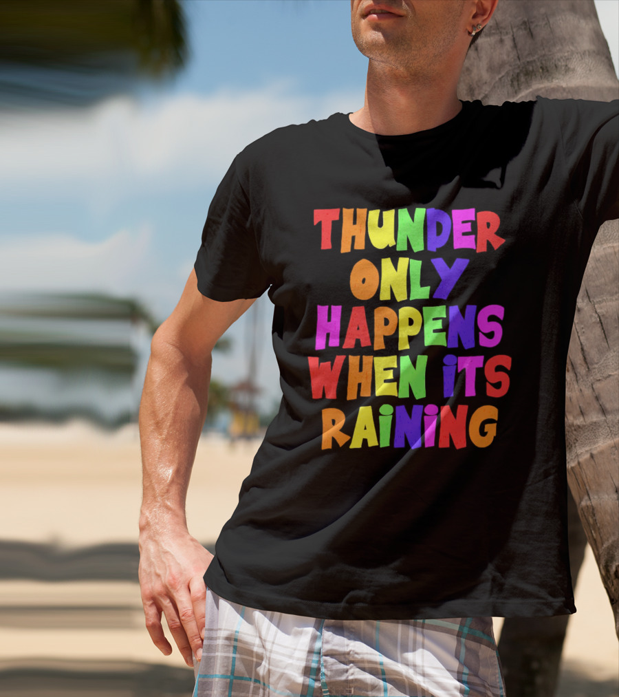Thunder Only Happens When It's Raining T-Shirt
