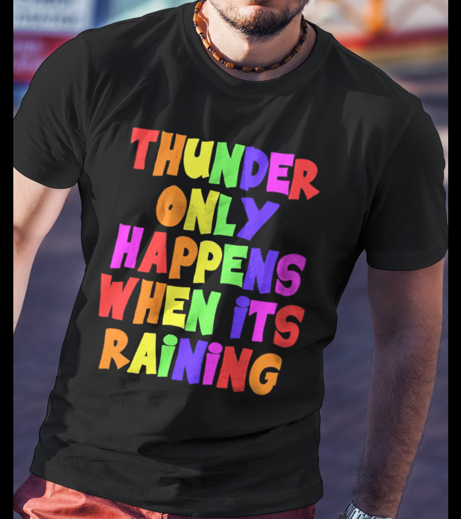 Thunder Only Happens When It's Raining T-Shirt