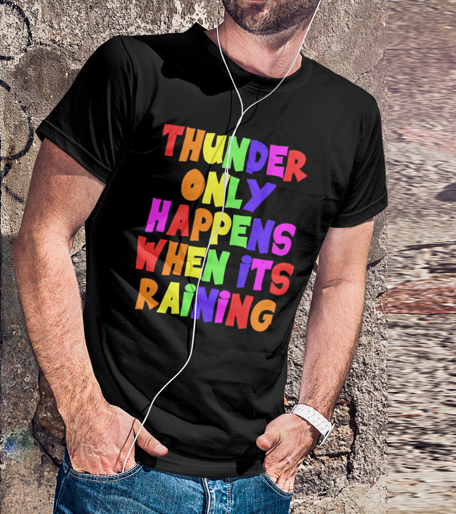 Thunder Only Happens When It's Raining T-Shirt