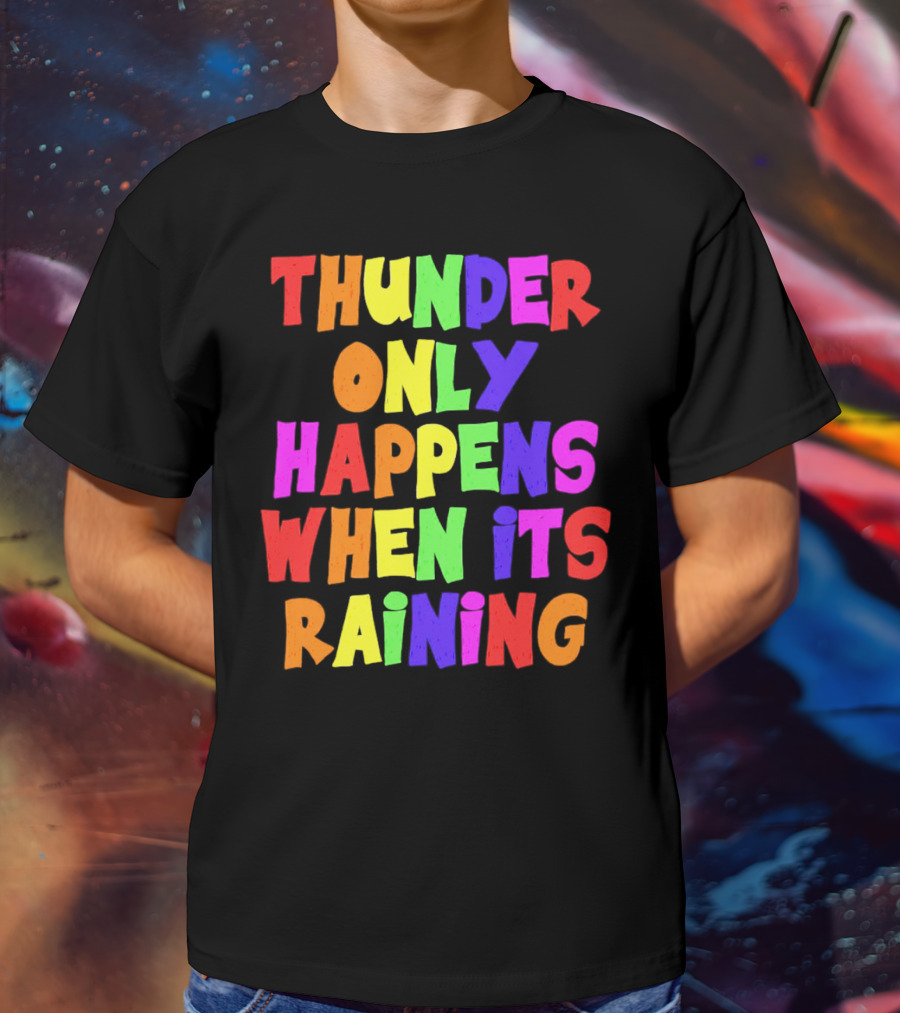Thunder Only Happens When It's Raining T-Shirt