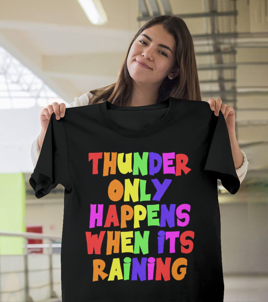 Thunder Only Happens When It's Raining T-Shirt