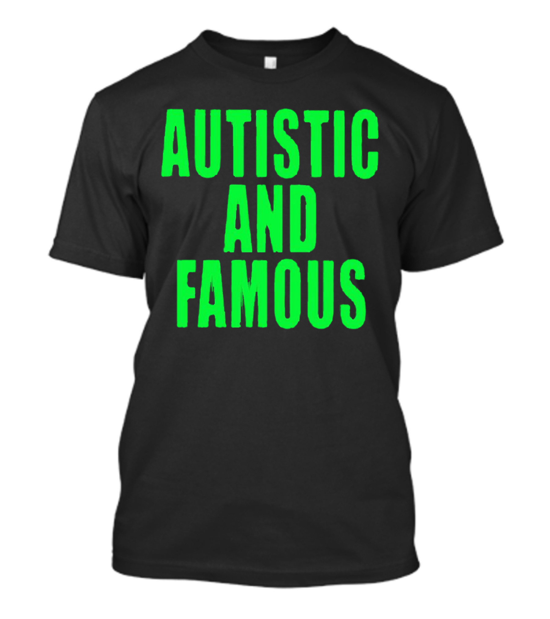Autistic And Famous Bold Green Impactful T-Shirt