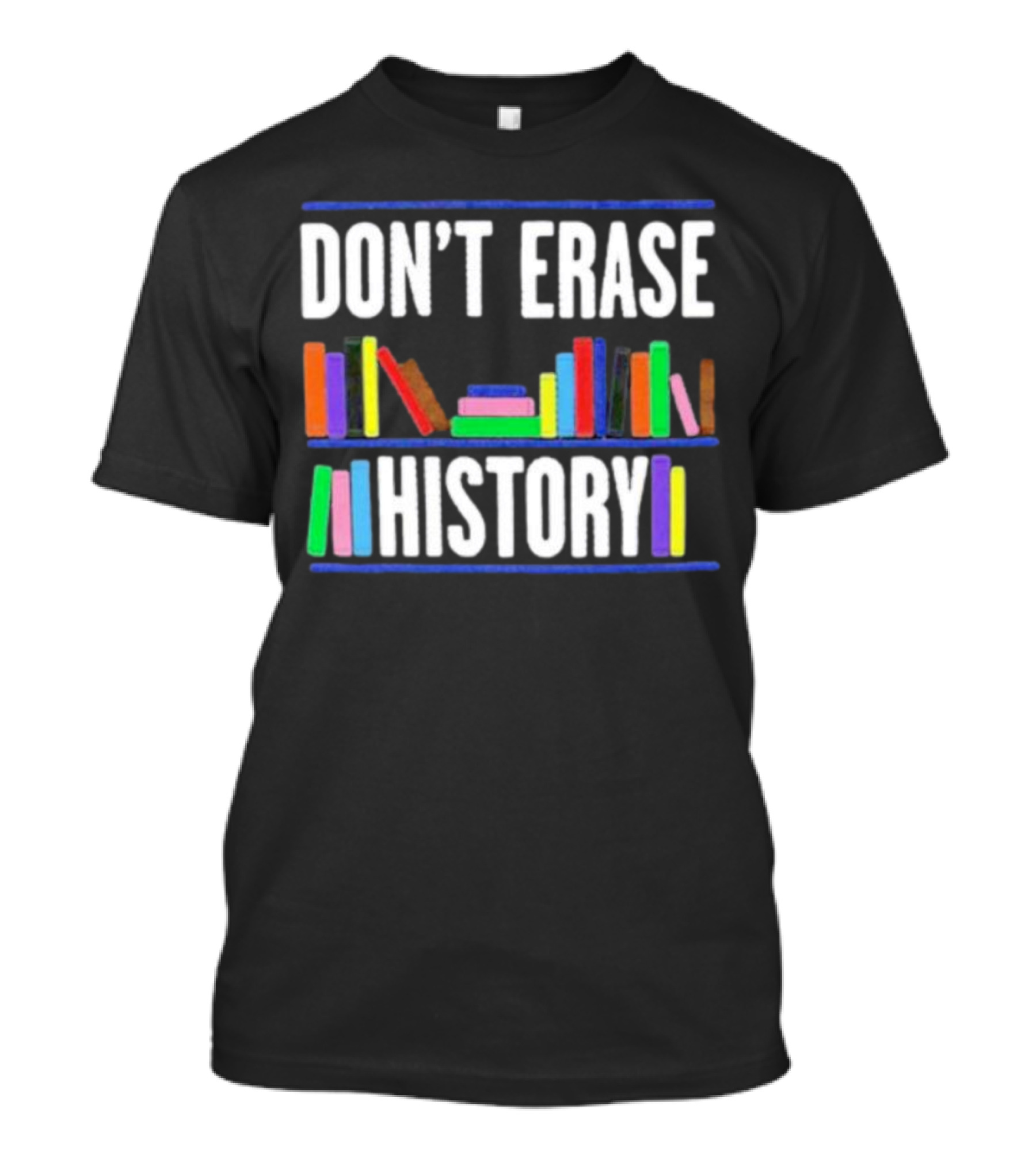 DON'T ERASE HISTORY Colorful Book Spines T-Shirt