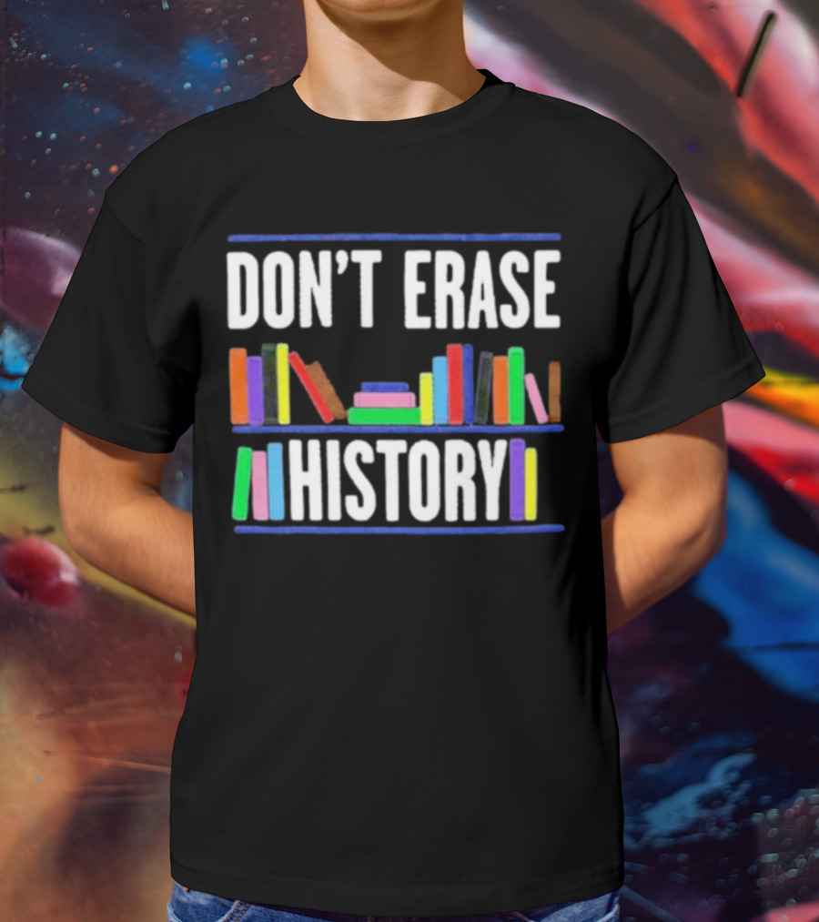 DON'T ERASE HISTORY Colorful Book Spines T-Shirt