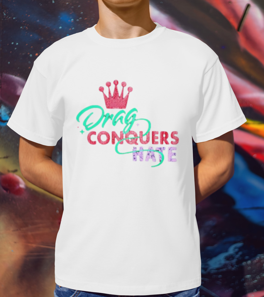 Drag Conquers Hate Pink Crown Sparkle T-Shirt