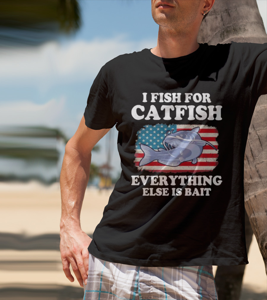 I Fish For Catfish Everything Else Is Bait American Flag Catfish T-Shirt